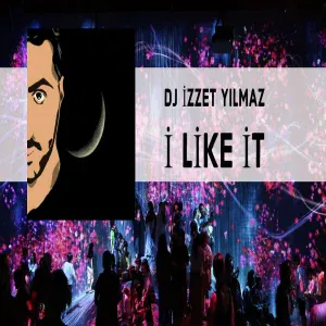 DJ İzzet Yılmaz - I Like It