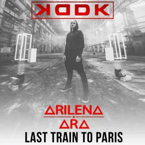 KDDK feat. Arilena Ara - Last Train to Paris