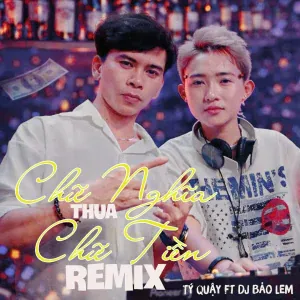 Tý Quậy feat. DJ Bảo Lem - Chữ Nghĩa Thua Chữ Tiền