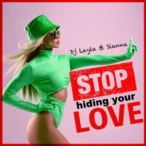 DJ Layla, Sianna - Stop Hiding Your Love