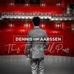 Dennis van Aarssen - This Too Shall Pass