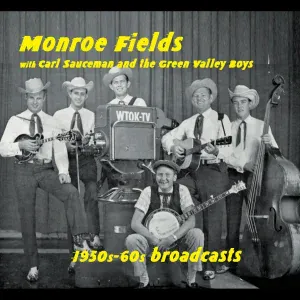 Monroe Fields feat. Carl Sauceman and the Green Valley Boys - Poor Me