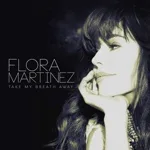 Flora Martínez - Take My Breath Away
