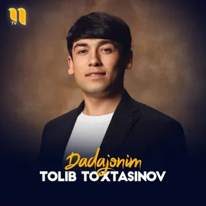 Tolib To'xtasinov - Dadajonim