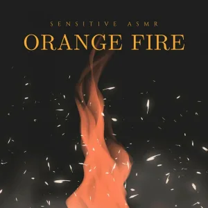Sensitive ASMR - Orange Fire, Pt.9
