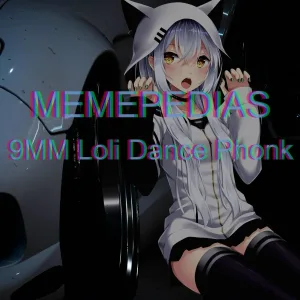 MEMEPEDIAS - 9MM Loli Dance Phonk