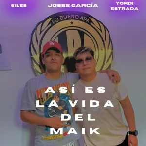 Josee Garcia, Siles, Yordi Estrada - Así Es la Vida del Maik
