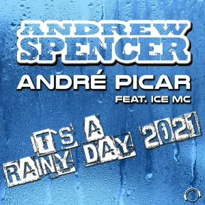 Andrew Spencer, André Picar feat. Ice MC - It's A Rainy Day 2021