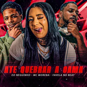 Favela no Beat, eo neguinho feat. Mc Morena - Ate Quebrar a Cama