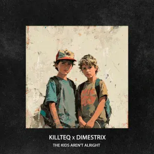 KILLTEQ, Dimestrix - The Kids Aren't Alright