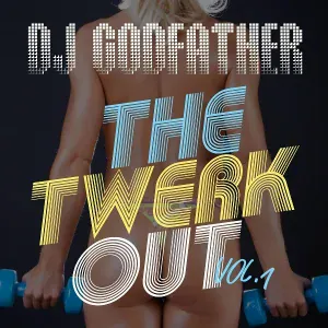 DJ Godfather - The Twerkout Vol. 1 - Twerk Mix 9