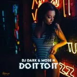 Dj Dark, Mose N - Do It To It