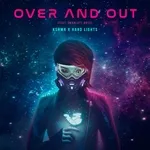 KSHMR, Hard Lights feat. Charlott Boss - Over and Out (feat. Charlott Boss)