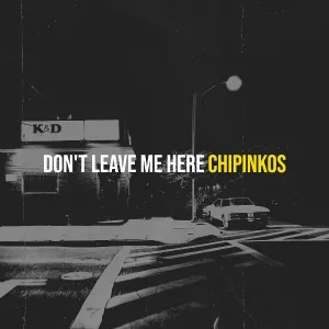 Chipinkos - Don't Leave Me Here