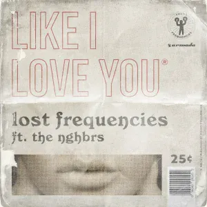 Lost Frequencies, The NGHBRS - Like I Love You