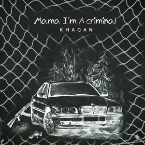 KHAQAN - Mama I'm a Criminal