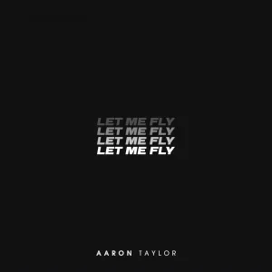 Aaron Taylor - Let Me Fly