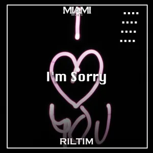 RILTIM - I'm Sorry