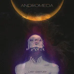 LXST CXNTURY - Andromeda