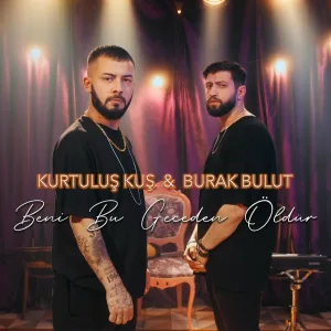 Kurtuluş Kuş, Burak Bulut - Beni Bu Geceden Öldür