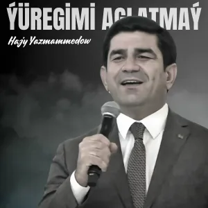 Hajy Yazmammedow - Ýüregimi Aglatmaý
