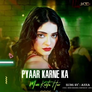 ANNA - Pyar Karne Ka Man Karta Hai