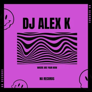 Dj Alex K - Where Are You Now