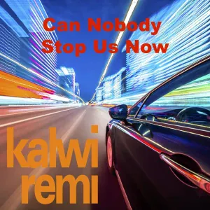 Kalwi & Remi - Can Nobody Stop Us Now