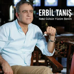 Erbil Tanış - Nasıl Gülsün Yüzüm Benim