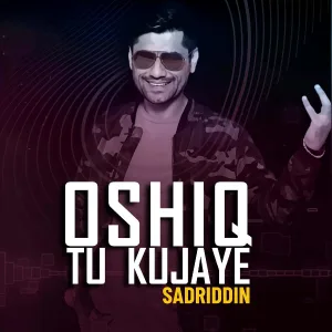 Sadriddin - Oshiq Tu Kujaye