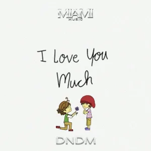DNDM - I Love You Much
