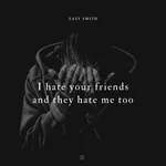 Easy Smith - I Hate Your Friends and They Hate Me Too