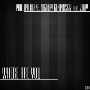 Phillipo Blake & Nikolay Kempinskiy feat. V.Ray feat. V.Ray - Where Are You
