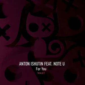 Anton Ishutin, Note U - For You