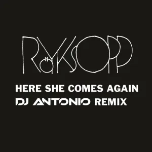 Röyksopp - Here She Comes Again (DJ Antonio Remix) (DJ Antonio Remix)