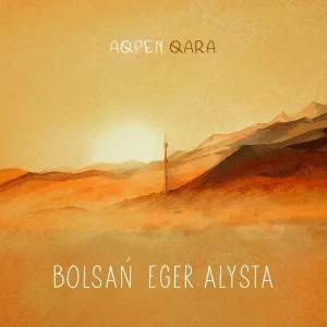 Aqpen Qara - Bolsań Eger Alysta