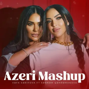 Vəfa Şərifova feat. Şəbnəm Qəhrəmanova - Azeri Mashup