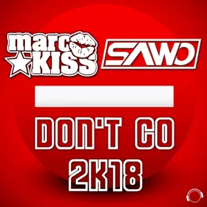 Marc Kiss & Sawo - Don't Go 2K18 (Radio Edit) (Radio Edit)