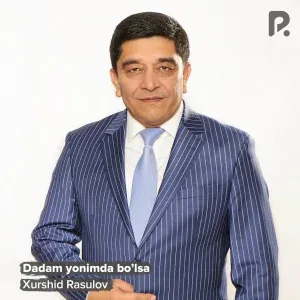 Xurshid Rasulov - Dadam yonimda bo’lsa