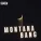 MONTANA - BANG