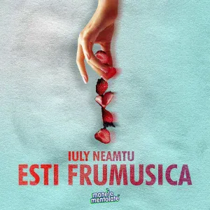 Iuly Neamtu, Manele Mentolate - Ești frumușică
