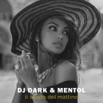 DJ Dark, Mentol - Il saluto del mattino (Radio Edit)