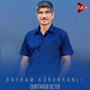 Bayram Kürdəxanlı - Qurtardı Getdi