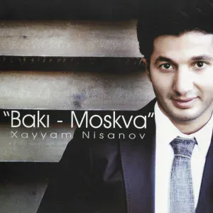 Xayyam Nisanov - Bakı - Moskva