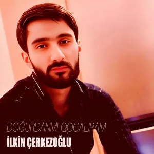 İlkin Çerkezoğlu - Doğurdanmı Qocalıram
