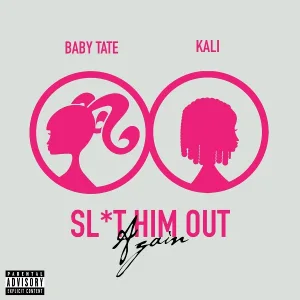 Baby Tate feat. Kaliii - Sl*t Him Out Again (feat. Kaliii)