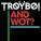 TroyBoi - And Wot?