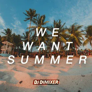 DJ DimixeR - We Want Summer