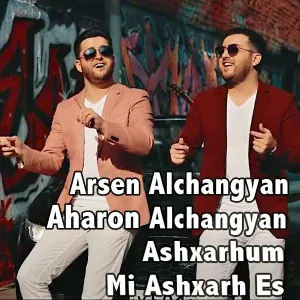 Arsen Alchangyan, Aharon Alchangyan - Ashxarhum Mi Ashxarh Es