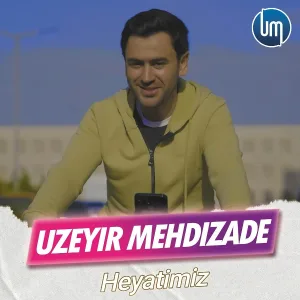 Uzeyir Mehdizade - Heyatimiz